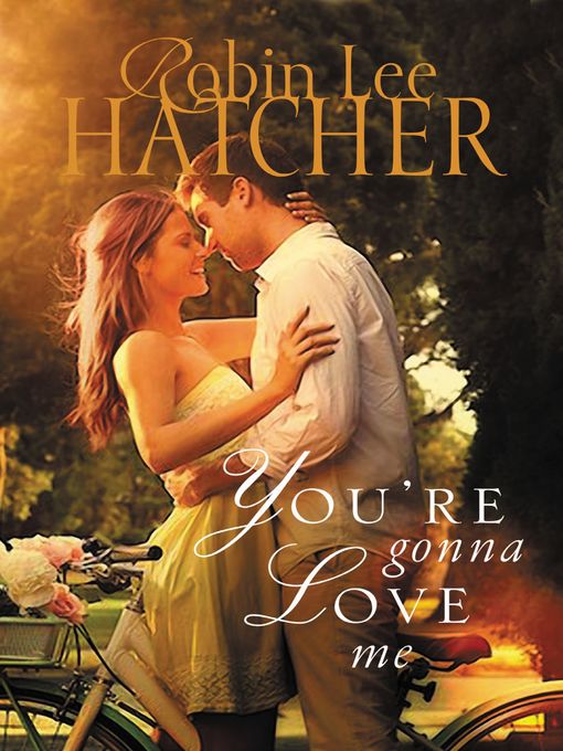 Title details for You're Gonna Love Me by Robin Lee Hatcher - Available